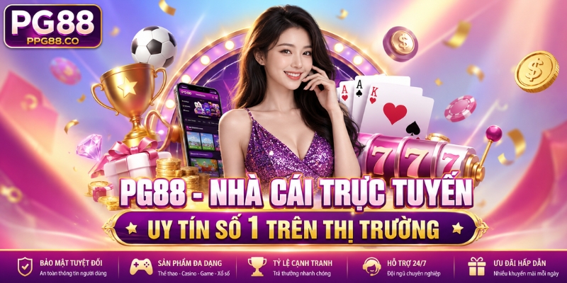 PG88 - Nhà cái trực tuyến uy tín số 1 trên thị trường